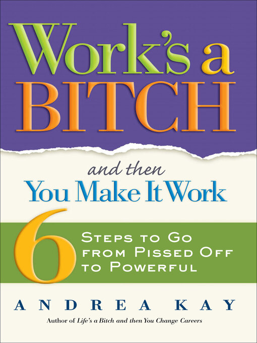 Title details for Work's a Bitch and Then You Make It Work by Andrea Kay - Available